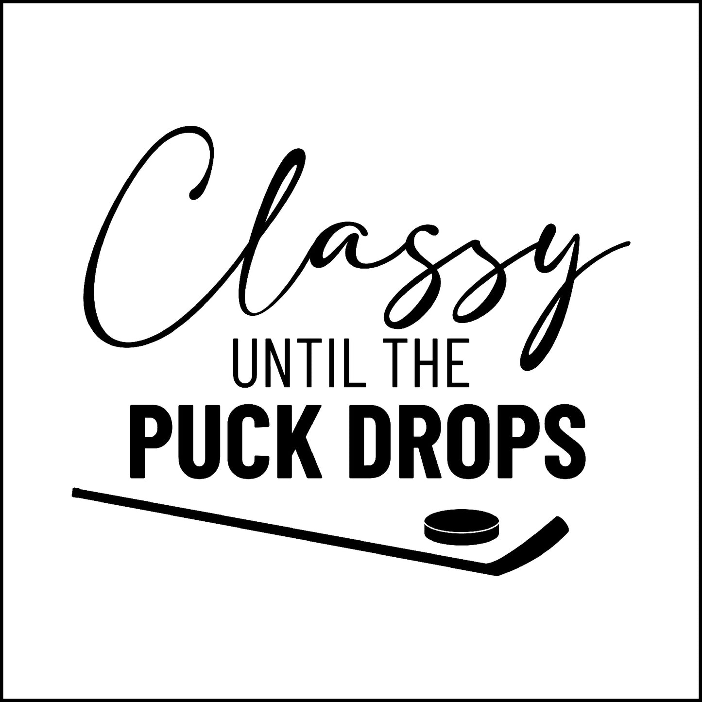 Classy Until The Puck Drops